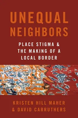 Voisins inégaux - Stigmatisation d'un lieu et création d'une frontière locale - Unequal Neighbors - Place Stigma and the Making of a Local Border