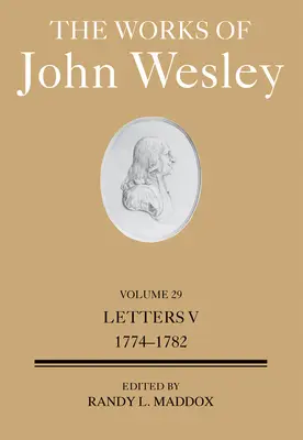 Œuvres de John Wesley Volume 29 : Lettres V (1774-1781) - The Works of John Wesley Volume 29: Letters V (1774-1781)