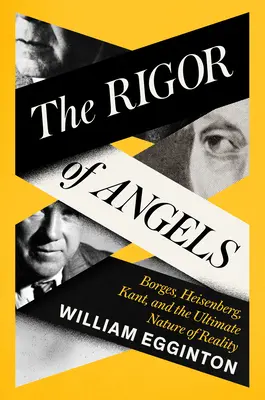 La rigueur des anges : Borges, Heisenberg, Kant et la nature ultime de la réalité - The Rigor of Angels: Borges, Heisenberg, Kant, and the Ultimate Nature of Reality
