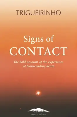 Signes de contact : Le récit audacieux d'une expérience de transcendance de la mort - Signs of Contact: The Bold Account of the Experience of Transcending Death