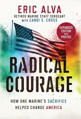 Courage radical : Comment le sacrifice d'un Marine a contribué à changer l'Amérique - Radical Courage: How One Marine's Sacrifice Helped Change America