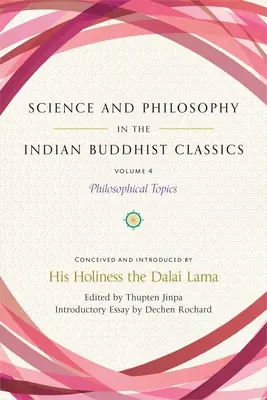 Science et philosophie dans les classiques du bouddhisme indien, Vol. 4 : Sujets philosophiques - Science and Philosophy in the Indian Buddhist Classics, Vol. 4: Philosophical Topics