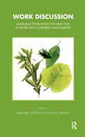 Discussion sur le travail - Apprendre de la pratique réflexive dans le travail avec les enfants et les familles - Work Discussion - Learning from Reflective Practice in Work with Children and Families
