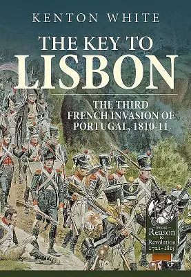 La clé de Lisbonne : La troisième invasion française du Portugal, 1810-11 - The Key to Lisbon: The Third French Invasion of Portugal, 1810-11