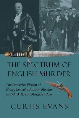 Le spectre du meurtre anglais : La fiction policière de Henry Lancelot Aubrey-Fletcher et de G. D. H. et Margaret Cole - The Spectrum of English Murder: The Detective Fiction of Henry Lancelot Aubrey-Fletcher and G. D. H. and Margaret Cole