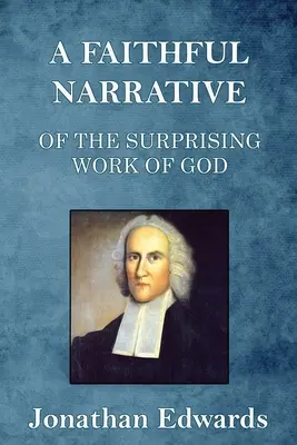 Une narration fidèle de l'œuvre surprenante de Dieu dans la conversion de plusieurs centaines d'âmes à Northampton, en Nouvelle-Angleterre - A Faithful Narrative of the Surprising Work of God: in the Conversion of many Hundred Souls in Northampton, of New-England