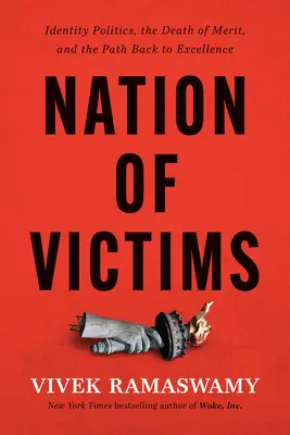 La nation des victimes : La politique de l'identité, la mort du mérite et le retour à l'excellence - Nation of Victims: Identity Politics, the Death of Merit, and the Path Back to Excellence