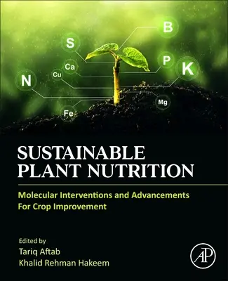 Nutrition durable des plantes : Interventions moléculaires et progrès pour l'amélioration des cultures - Sustainable Plant Nutrition: Molecular Interventions and Advancements for Crop Improvement