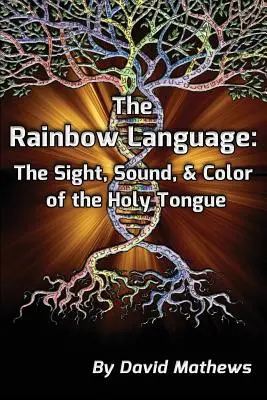 La langue de l'arc-en-ciel : La vue, le son et la couleur de la langue sacrée - The Rainbow Language: The Sight, Sound & Color of the Holy Tongue