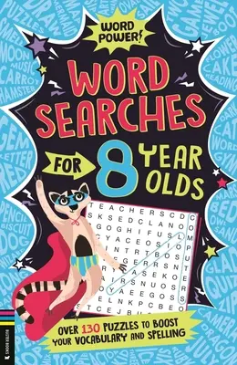 Mots cachés pour les enfants de 8 ans : Plus de 130 énigmes pour améliorer votre vocabulaire et votre orthographe - Wordsearches for 8 Year Olds: Over 130 Puzzles to Boost Your Vocabulary and Spelling