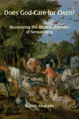 Dieu se soucie-t-il des bœufs ? Retrouver la doctrine biblique de l'intendance - Does God Care for Oxen?: Recovering the Biblical Doctrine of Stewardship