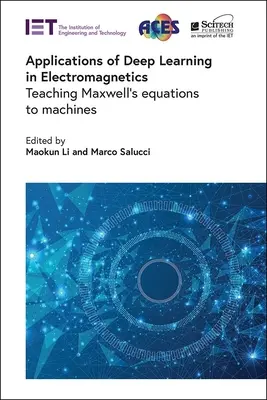 Applications de l'apprentissage profond en électromagnétisme : Enseigner les équations de Maxwell aux machines - Applications of Deep Learning in Electromagnetics: Teaching Maxwell's Equations to Machines