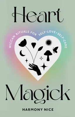 Magie du cœur : Rituels wiccans pour l'amour et le soin de soi - Heart Magick: Wiccan Rituals for Self-Love and Self-Care