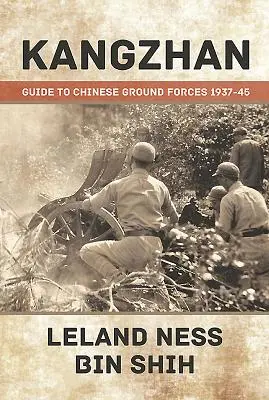 Kangzhan : Guide des forces terrestres chinoises 1937-45 - Kangzhan: Guide to Chinese Ground Forces 1937-45