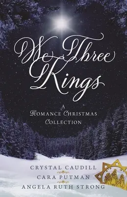 Nous, les trois rois : Une collection de romans de Noël - We Three Kings: A Romance Christmas Collection