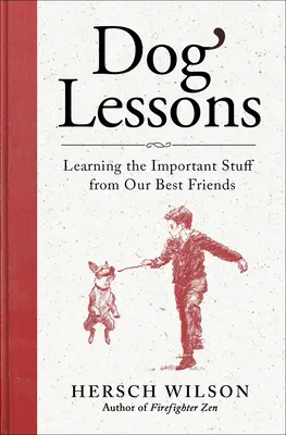 Leçons de chien : Apprendre les choses importantes de nos meilleurs amis - Dog Lessons: Learning the Important Stuff from Our Best Friends