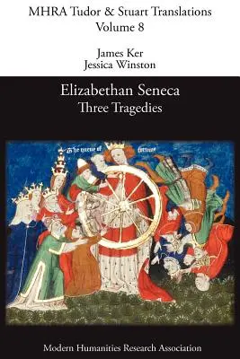 Sénèque élisabéthain : Trois tragédies - Elizabethan Seneca: Three Tragedies