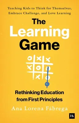 Le jeu de l'apprentissage : Apprendre aux enfants à penser par eux-mêmes, à relever les défis et à aimer apprendre - The Learning Game: Teaching Kids to Think for Themselves, Embrace Challenge, and Love Learning