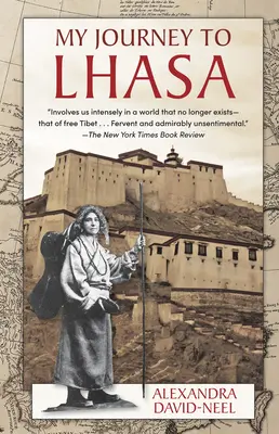 Mon voyage à Lhassa : L'histoire classique de la seule femme occidentale à avoir réussi à pénétrer dans la Cité interdite - My Journey to Lhasa: The Classic Story of the Only Western Woman Who Succeeded in Entering the Forbidden City