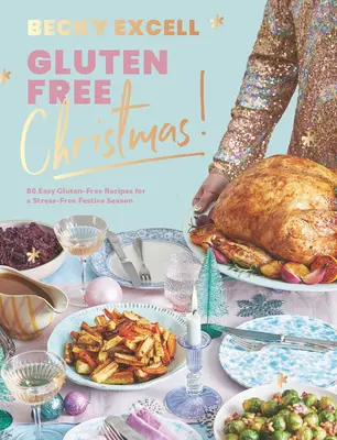 Noël sans gluten : 80 recettes faciles sans gluten pour des fêtes de fin d'année sans stress - Gluten Free Christmas: 80 Easy Gluten-Free Recipes for a Stress-Free Festive Season