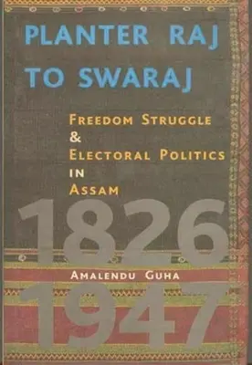 Du Planter Raj au Swaraj : Lutte pour la liberté et politique électorale dans l'Assam - Planter Raj to Swaraj: Freedom Struggle & Electoral Politics in Assam