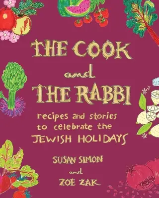 Le cuisinier et le rabbin : Recettes et histoires pour célébrer les fêtes juives - The Cook and the Rabbi: Recipes and Stories to Celebrate the Jewish Holidays