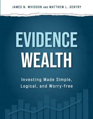 Evidence Wealth : Investir de manière simple, logique et sans souci - Evidence Wealth: Investing Made Simple, Logical, and Worry-Free