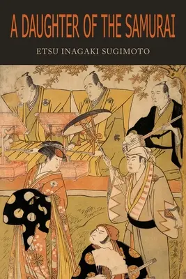 Une fille de samouraï : comment une fille du Japon féodal, vivant des centaines d'années en une seule génération, est devenue une Américaine moderne - A Daughter of the Samurai: How a Daughter of Feudal Japan, Living Hundreds of Years in One Generation, Became a Modern American