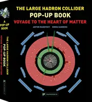 Livre pop-up sur le grand collisionneur de hadrons : Voyage au cœur de la matière - Large Hadron Collider Pop-Up Book, The: Voyage to the Heart of Matter