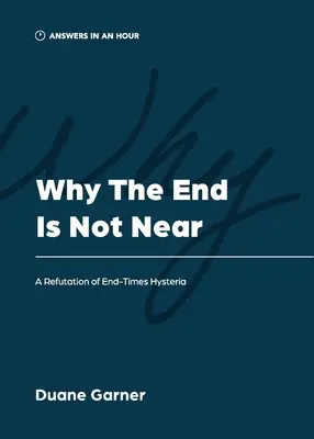 Pourquoi la fin n'est pas proche : Réfutation de l'hystérie de la fin des temps - Why the End is Not Near: A Refutation of End-Times Hysteria