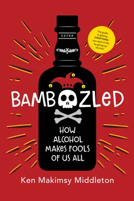 Bamboozled : Comment l'alcool nous rend tous idiots - Bamboozled: How Alcohol Makes Fools of Us All