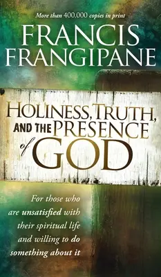 La sainteté, la vérité et la présence de Dieu : Pour ceux qui ne sont pas satisfaits de leur vie spirituelle et qui veulent faire quelque chose à ce sujet - Holiness, Truth, and the Presence of God: For Those Who Are Unsatisfied with Their Spiritual Life and Willing to Do Something about It