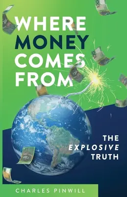 D'où vient l'argent : La vérité explosive - Where Money Comes From: The Explosive Truth