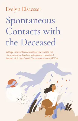 Contacts spontanés avec les personnes décédées : Une enquête internationale à grande échelle révèle les circonstances, l'expérience vécue et l'impact bénéfique des contacts post mortem. - Spontaneous Contacts with the Deceased: A Large-Scale International Survey Reveals the Circumstances, Lived Experience and Beneficial Impact of After-