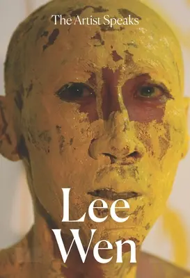 L'artiste parle : Lee Wen - The Artist Speaks: Lee Wen