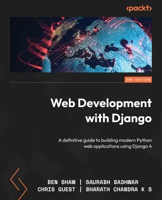 Développement Web avec Django - Deuxième édition : Un guide définitif pour construire des applications web modernes en Python avec Django 4 - Web Development with Django - Second Edition: A definitive guide to building modern Python web applications using Django 4