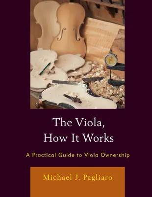 L'alto, mode d'emploi : Guide pratique pour la possession d'un alto - The Viola, How It Works: A Practical Guide to Viola Ownership