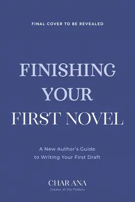 Finissez votre premier roman : Un guide sans complaisance pour achever votre première ébauche - Finish Your First Novel: A No-Bull Guide to Actually Completing Your First Draft