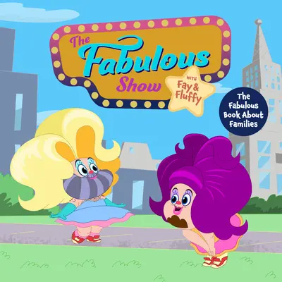 Le Fabulous Show avec Fay et Fluffy présente : Le livre fabuleux sur les familles (Culture inclusive, livre sur la diversité pour les enfants) - The Fabulous Show with Fay and Fluffy Presents: The Fabulous Book about Families (Inclusive Culture, Diversity Book for Kids)