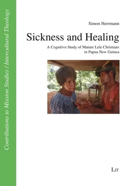 Maladie et guérison : Une étude cognitive des chrétiens adultes Lele en Papouasie-Nouvelle-Guinée - Sickness and Healing: A Cognitive Study of Mature Lele Christians in Papua New Guinea