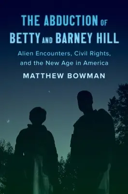 L'enlèvement de Betty et Barney Hill : Rencontres extraterrestres, droits civiques et nouvel âge en Amérique - The Abduction of Betty and Barney Hill: Alien Encounters, Civil Rights, and the New Age in America