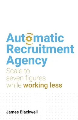 Agence de recrutement automatique : Une échelle à sept chiffres en travaillant moins - Automatic Recruitment Agency: Scale to Seven Figures While Working Less