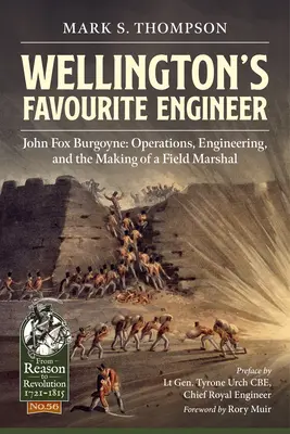 L'ingénieur préféré de Wellington : John Fox Burgoyne : Les opérations, l'ingénierie et la formation d'un maréchal - Wellington's Favourite Engineer: John Fox Burgoyne: Operations, Engineering, and the Making of a Field Marshal