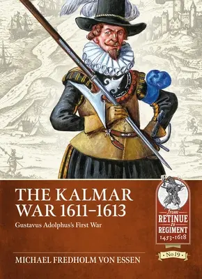 La guerre de Kalmar 1611-1613 : la première guerre de Gustavus Adolphus - The Kalmar War 1611-1613: Gustavus Adolphus's First War