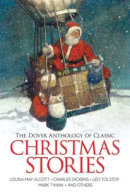 L'anthologie Dover des contes de Noël classiques : Louisa May Alcott, Charles Dickens, Léon Tolstoï, Mark Twain et autres - The Dover Anthology of Classic Christmas Stories: Louisa May Alcott, Charles Dickens, Leo Tolstoy, Mark Twain and Others
