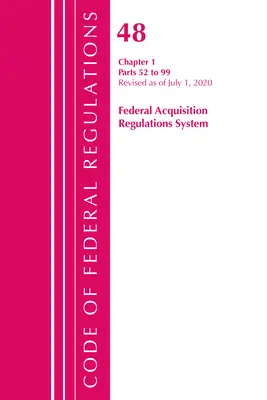 Code of Federal Regulations, Title 48 Federal Acquisition Regulations System Chapter 1 (52-99), Révisé le 1er octobre 2020 - Code of Federal Regulations, Title 48 Federal Acquisition Regulations System Chapter 1 (52-99), Revised as of October 1, 2020
