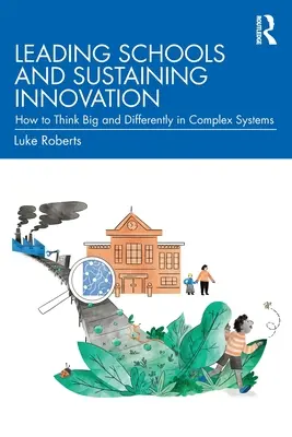 Diriger les écoles et soutenir l'innovation : Comment penser grand et différemment dans des systèmes complexes - Leading Schools and Sustaining Innovation: How to Think Big and Differently in Complex Systems