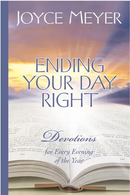Bien finir sa journée : Devotions pour chaque soir de l'année - Ending Your Day Right: Devotions for Every Evening of the Year