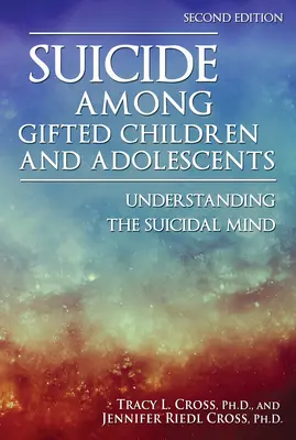 Le suicide chez les enfants et adolescents doués : Comprendre l'esprit suicidaire - Suicide Among Gifted Children and Adolescents: Understanding the Suicidal Mind