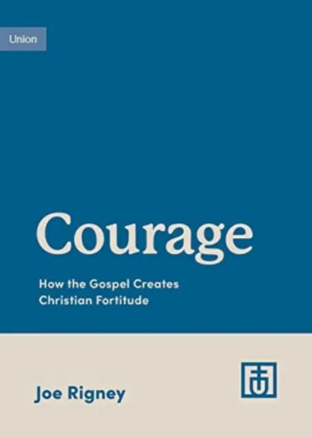 Courage : Comment l'Évangile crée la force d'âme chrétienne - Courage: How the Gospel Creates Christian Fortitude